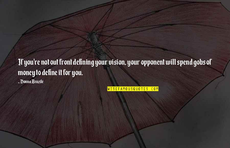 Hard To Say Goodbye Death Quotes By Donna Brazile: If you're not out front defining your vision,