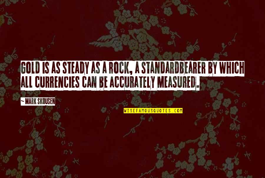 Hard To Say I'm Sorry Quotes By Mark Skousen: Gold is as steady as a rock, a