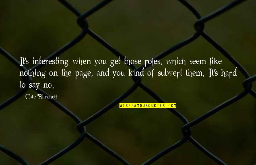 Hard To Say No Quotes By Cate Blanchett: It's interesting when you get those roles, which