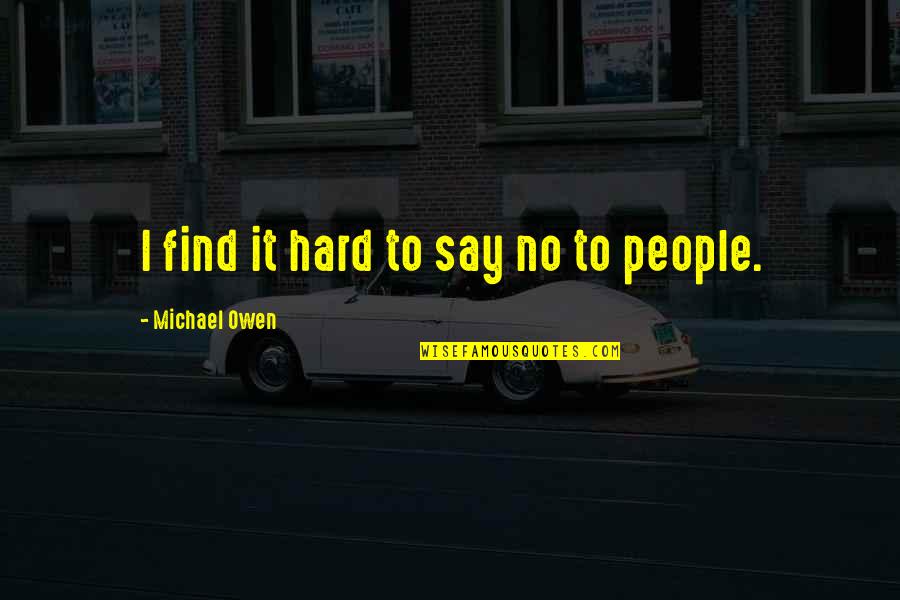 Hard To Say No Quotes By Michael Owen: I find it hard to say no to