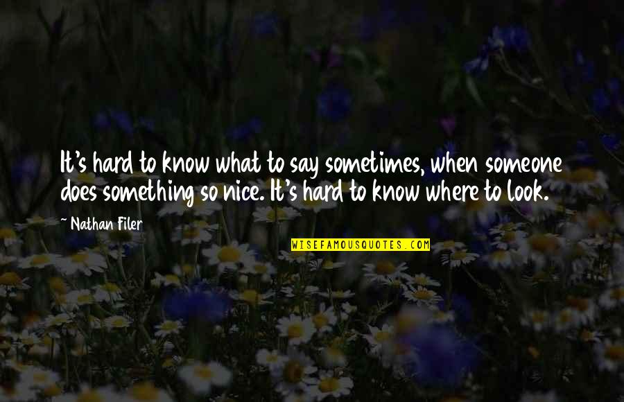 Hard To Say Something Quotes By Nathan Filer: It's hard to know what to say sometimes,
