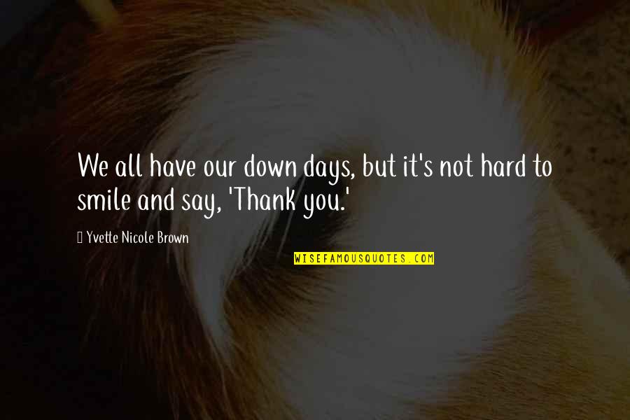 Hard To Say Thank You Quotes By Yvette Nicole Brown: We all have our down days, but it's