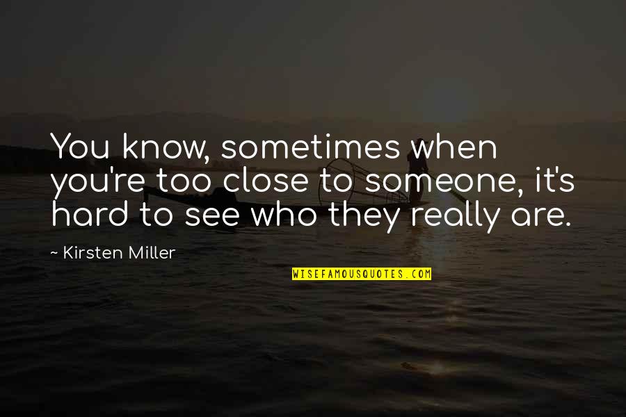 Hard To See Quotes By Kirsten Miller: You know, sometimes when you're too close to