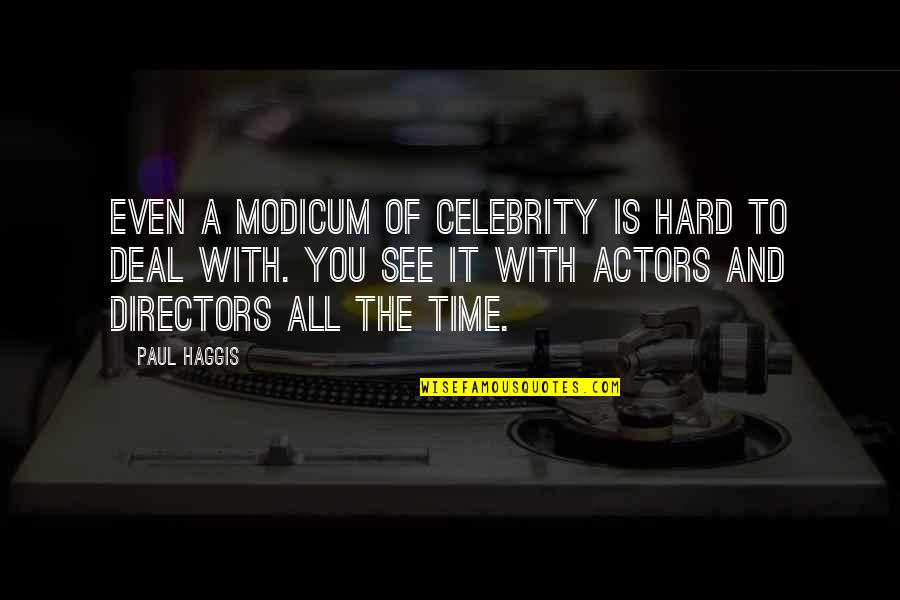 Hard To See Quotes By Paul Haggis: Even a modicum of celebrity is hard to