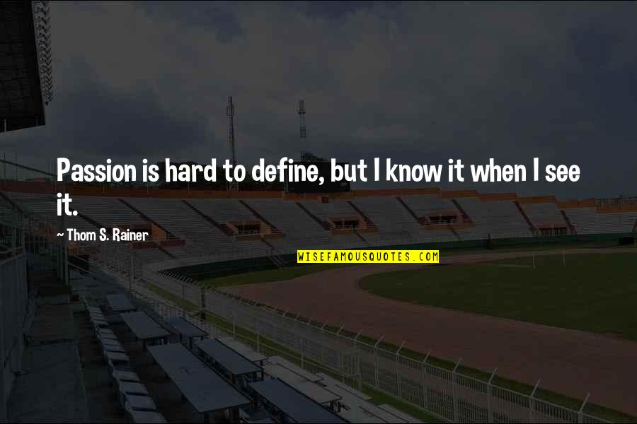 Hard To See Quotes By Thom S. Rainer: Passion is hard to define, but I know
