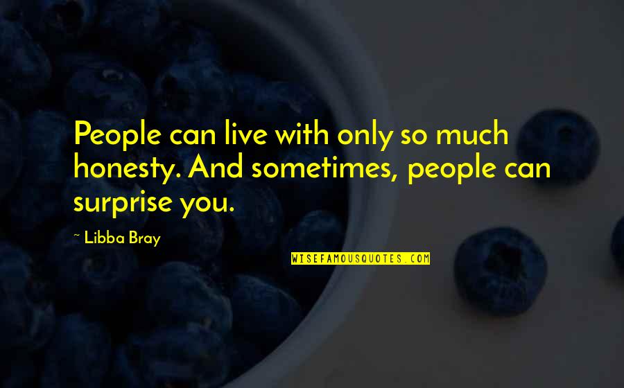 Hard To See You Leave Quotes By Libba Bray: People can live with only so much honesty.