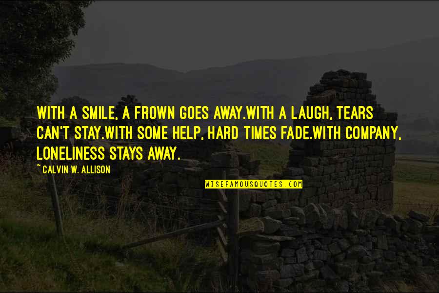 Hard To Smile Quotes By Calvin W. Allison: With a smile, a frown goes away.With a