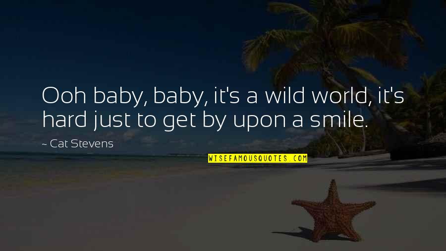 Hard To Smile Quotes By Cat Stevens: Ooh baby, baby, it's a wild world, it's