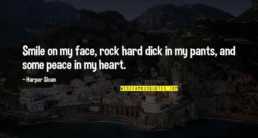 Hard To Smile Quotes By Harper Sloan: Smile on my face, rock hard dick in