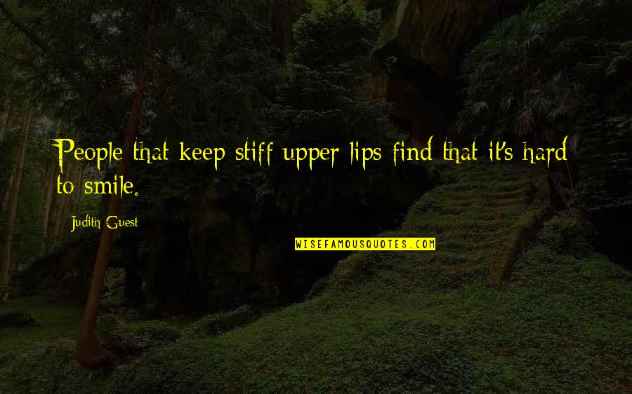 Hard To Smile Quotes By Judith Guest: People that keep stiff upper lips find that