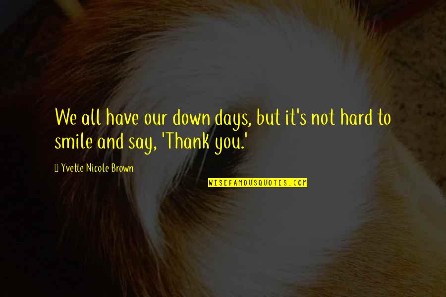 Hard To Smile Quotes By Yvette Nicole Brown: We all have our down days, but it's