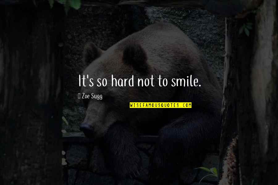 Hard To Smile Quotes By Zoe Sugg: It's so hard not to smile.