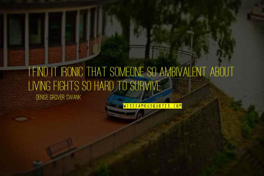 Hard To Survive Quotes By Denise Grover Swank: I find it ironic that someone so ambivalent