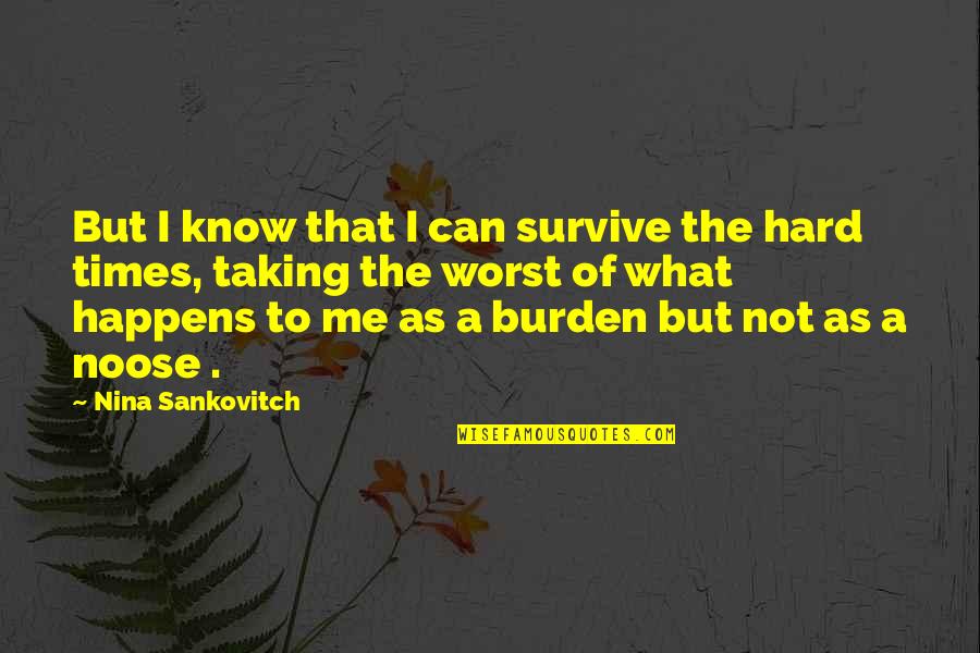 Hard To Survive Quotes By Nina Sankovitch: But I know that I can survive the