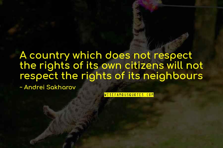 Hard To Swallow Quotes By Andrei Sakharov: A country which does not respect the rights