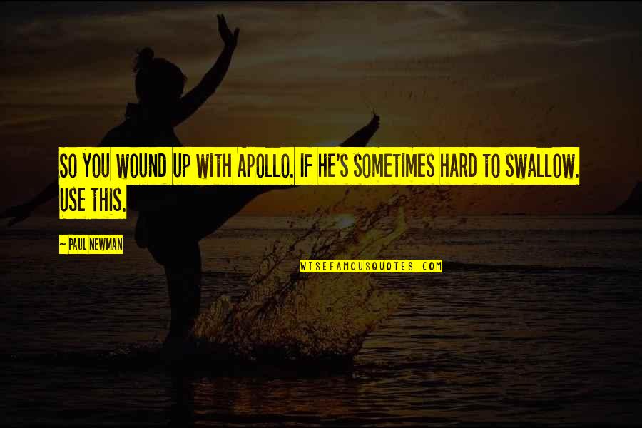 Hard To Swallow Quotes By Paul Newman: So you wound up with Apollo. If he's