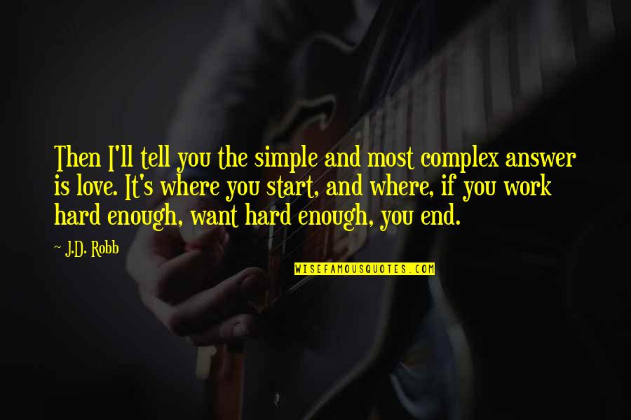 Hard To Tell You I Love You Quotes By J.D. Robb: Then I'll tell you the simple and most