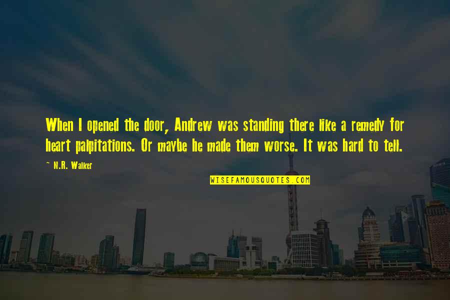 Hard To Tell You I Love You Quotes By N.R. Walker: When I opened the door, Andrew was standing