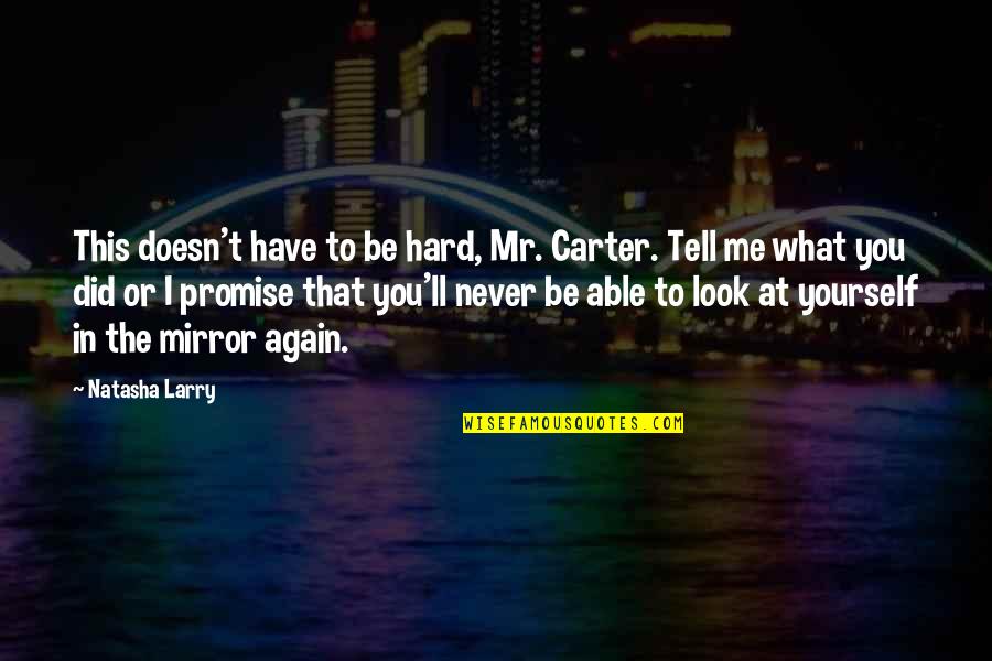 Hard To Tell You Quotes By Natasha Larry: This doesn't have to be hard, Mr. Carter.