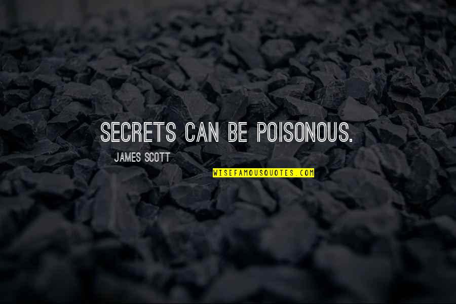 Hard To Tolerate Quotes By James Scott: Secrets can be poisonous.