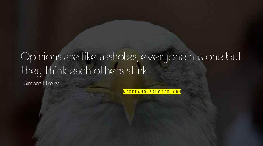 Hard To Tolerate Quotes By Simone Elkeles: Opinions are like assholes, everyone has one but