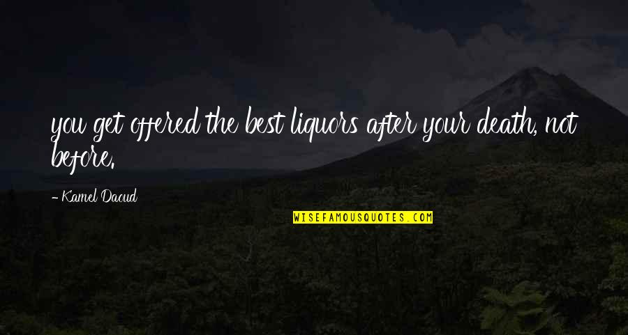 Hard To Understand Girl Quotes By Kamel Daoud: you get offered the best liquors after your