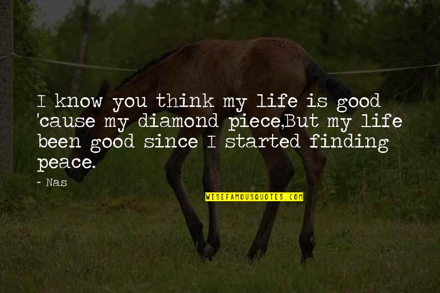 Hard To Understand Girl Quotes By Nas: I know you think my life is good Hard To Understand Girl Quotes By Nas: I know you think my life is good