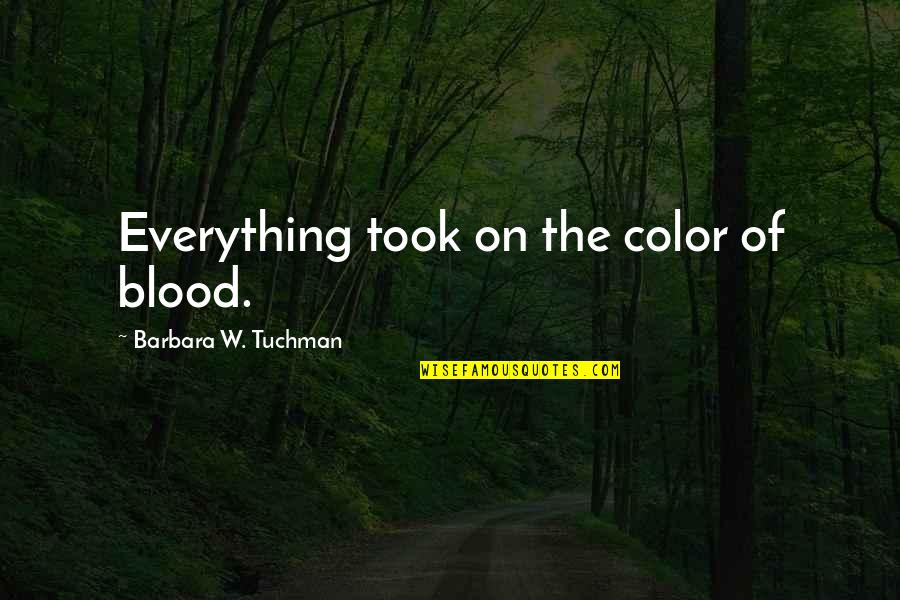 Hard To Understand Inspirational Quotes By Barbara W. Tuchman: Everything took on the color of blood.