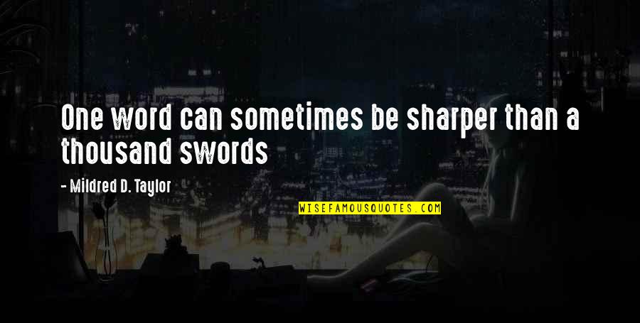 Hard To Understand Love Quotes By Mildred D. Taylor: One word can sometimes be sharper than a Hard To Understand Love Quotes By Mildred D. Taylor: One word can sometimes be sharper than a