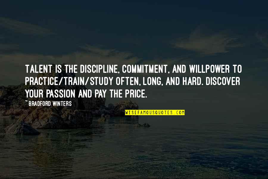 Hard Train Quotes By Bradford Winters: Talent is the discipline, commitment, and willpower to