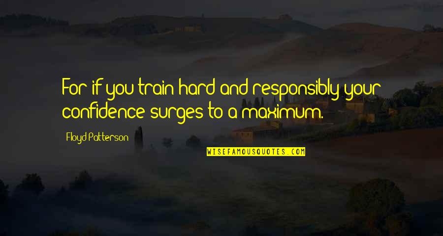 Hard Train Quotes By Floyd Patterson: For if you train hard and responsibly your