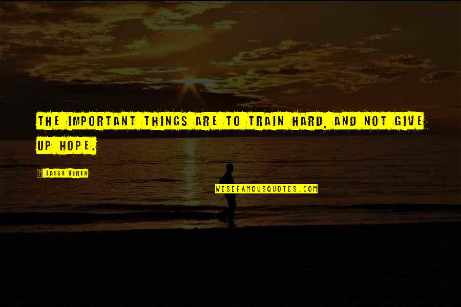 Hard Train Quotes By Lasse Viren: The important things are to train hard, and