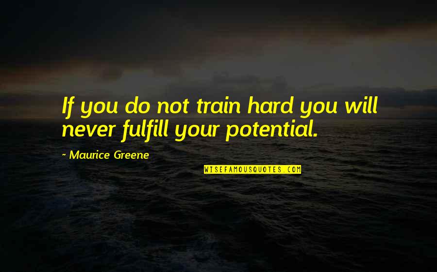 Hard Train Quotes By Maurice Greene: If you do not train hard you will