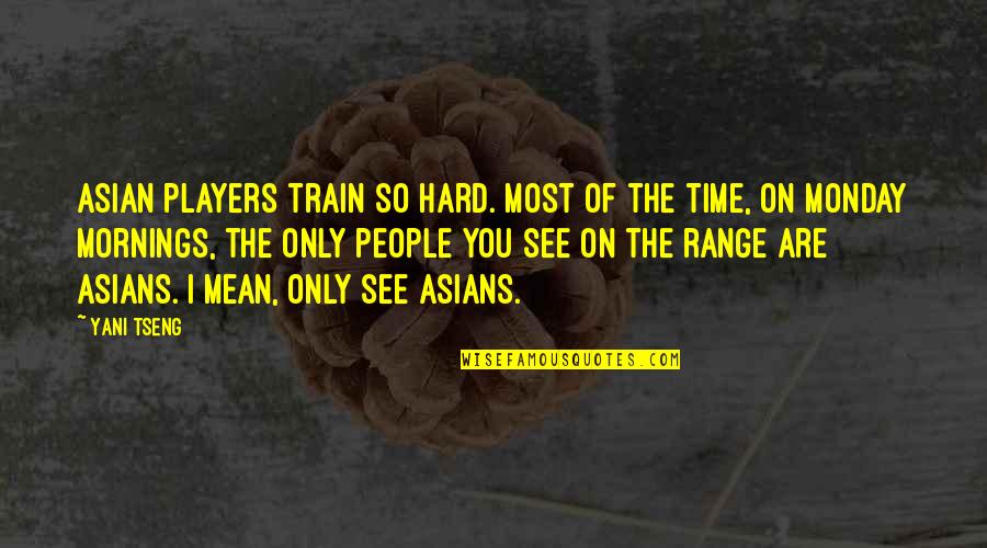 Hard Train Quotes By Yani Tseng: Asian players train so hard. Most of the