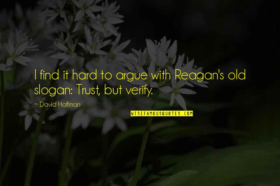 Hard Trust Quotes By David Hoffman: I find it hard to argue with Reagan's