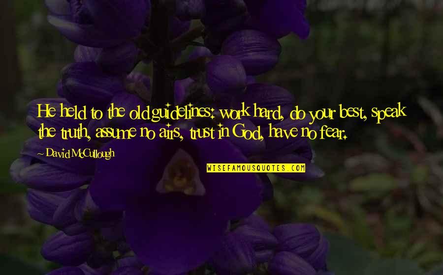 Hard Trust Quotes By David McCullough: He held to the old guidelines: work hard, Hard Trust Quotes By David McCullough: He held to the old guidelines: work hard,