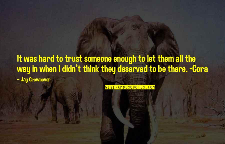 Hard Trust Quotes By Jay Crownover: It was hard to trust someone enough to Hard Trust Quotes By Jay Crownover: It was hard to trust someone enough to