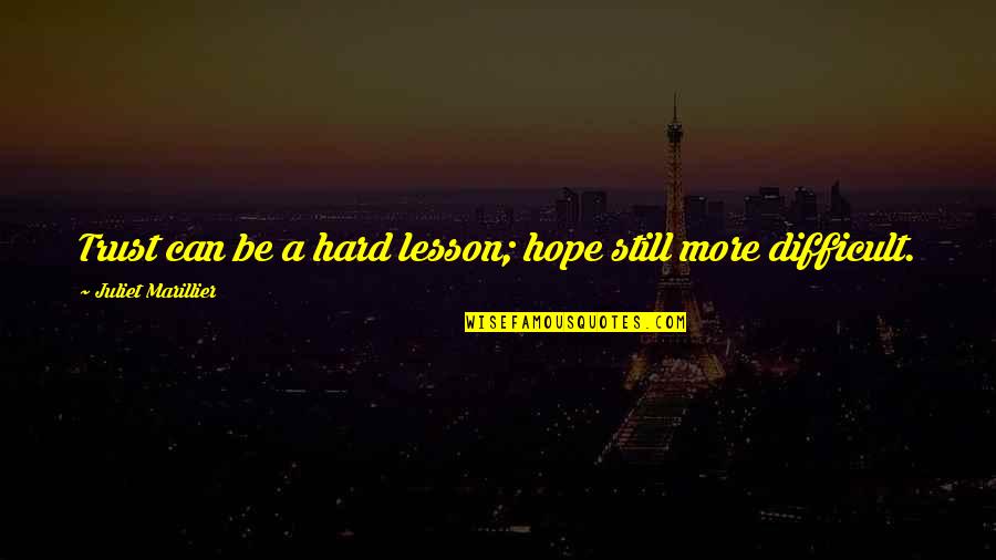 Hard Trust Quotes By Juliet Marillier: Trust can be a hard lesson; hope still Hard Trust Quotes By Juliet Marillier: Trust can be a hard lesson; hope still