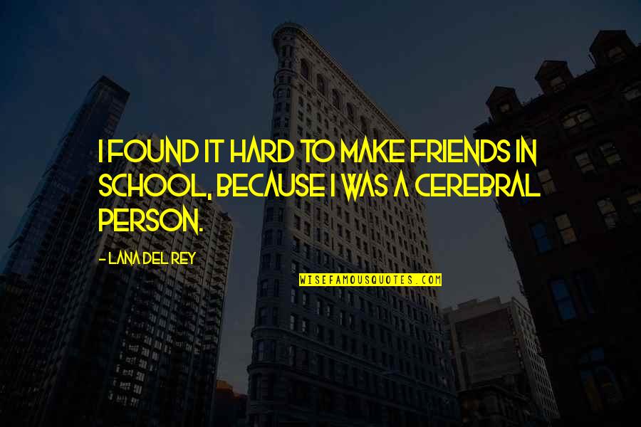Hard Trust Quotes By Lana Del Rey: I found it hard to make friends in