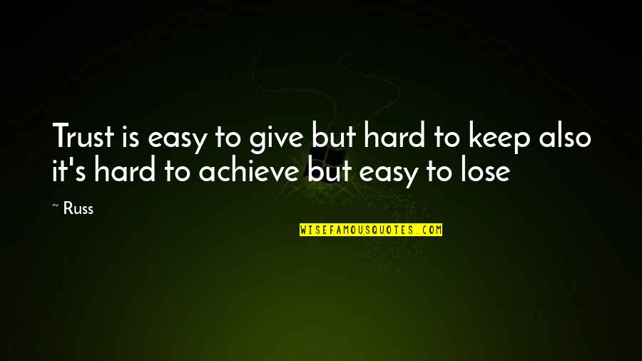 Hard Trust Quotes By Russ: Trust is easy to give but hard to