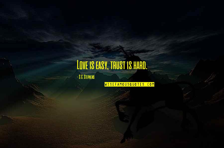 Hard Trust Quotes By S.C. Stephens: Love is easy, trust is hard. Hard Trust Quotes By S.C. Stephens: Love is easy, trust is hard.