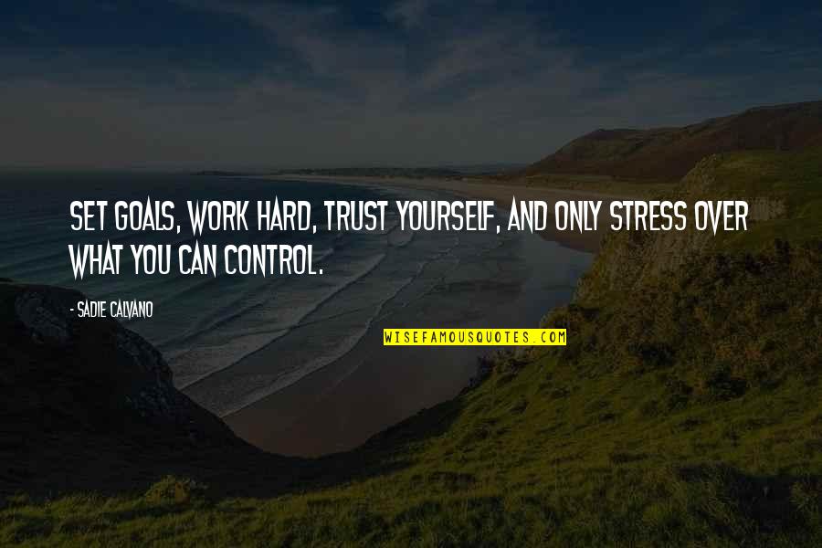 Hard Trust Quotes By Sadie Calvano: Set goals, work hard, trust yourself, and only