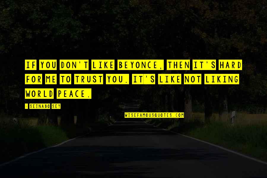 Hard Trust Quotes By Seinabo Sey: If you don't like Beyonce, then it's hard Hard Trust Quotes By Seinabo Sey: If you don't like Beyonce, then it's hard