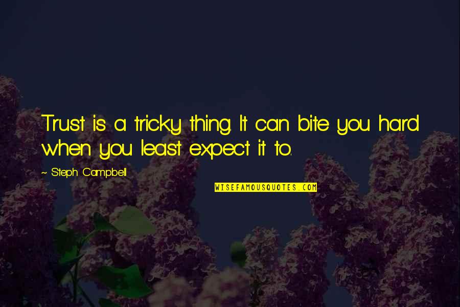 Hard Trust Quotes By Steph Campbell: Trust is a tricky thing. It can bite