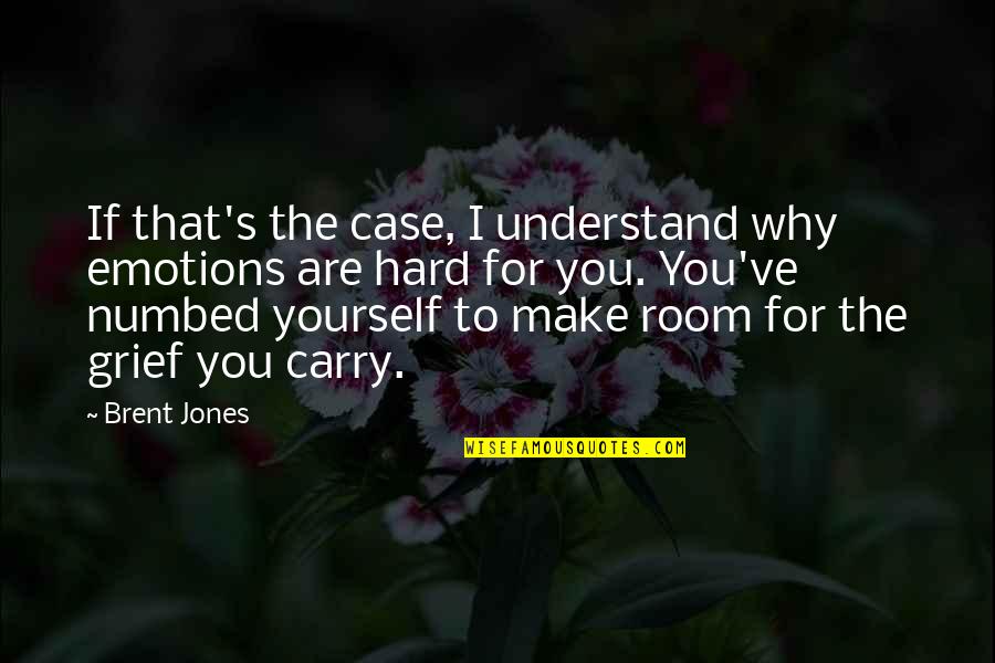Hard Truth Of Life Quotes By Brent Jones: If that's the case, I understand why emotions