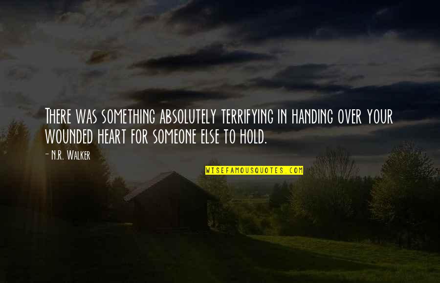 Hard Truths Quotes By N.R. Walker: There was something absolutely terrifying in handing over Hard Truths Quotes By N.R. Walker: There was something absolutely terrifying in handing over