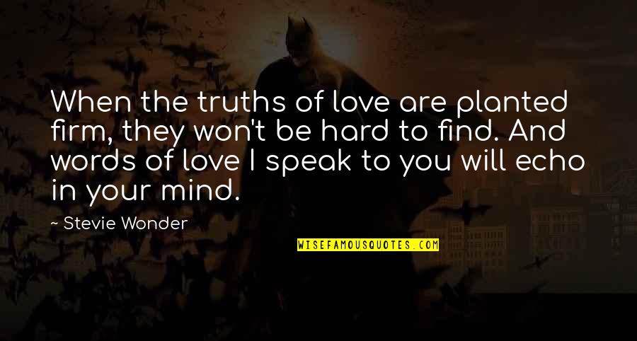 Hard Truths Quotes By Stevie Wonder: When the truths of love are planted firm,