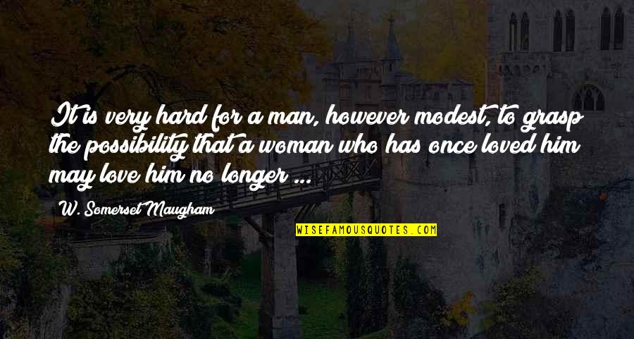Hard W Quotes By W. Somerset Maugham: It is very hard for a man, however