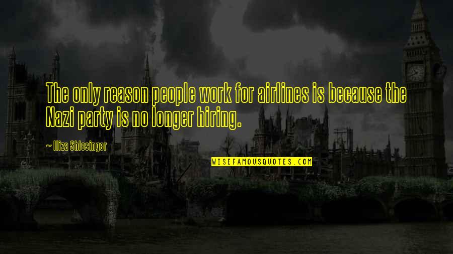 Hard Winters Quotes By Iliza Shlesinger: The only reason people work for airlines is Hard Winters Quotes By Iliza Shlesinger: The only reason people work for airlines is