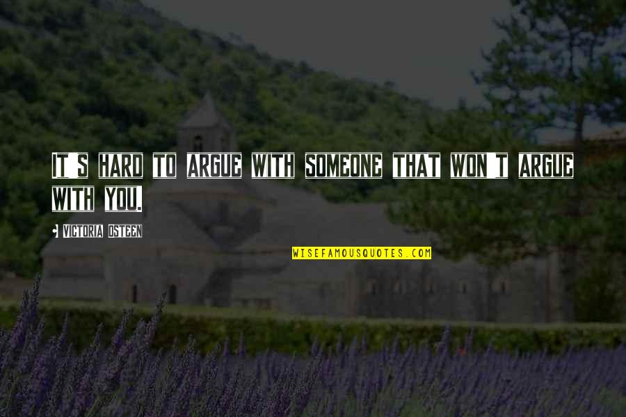 Hard Won Quotes By Victoria Osteen: It's hard to argue with someone that won't Hard Won Quotes By Victoria Osteen: It's hard to argue with someone that won't